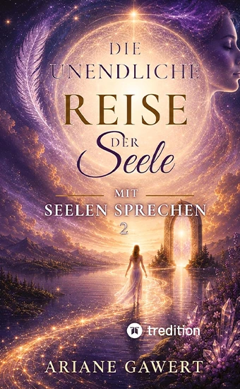 Die unendliche Reise der Seele: Mit Seelen sprechen 2